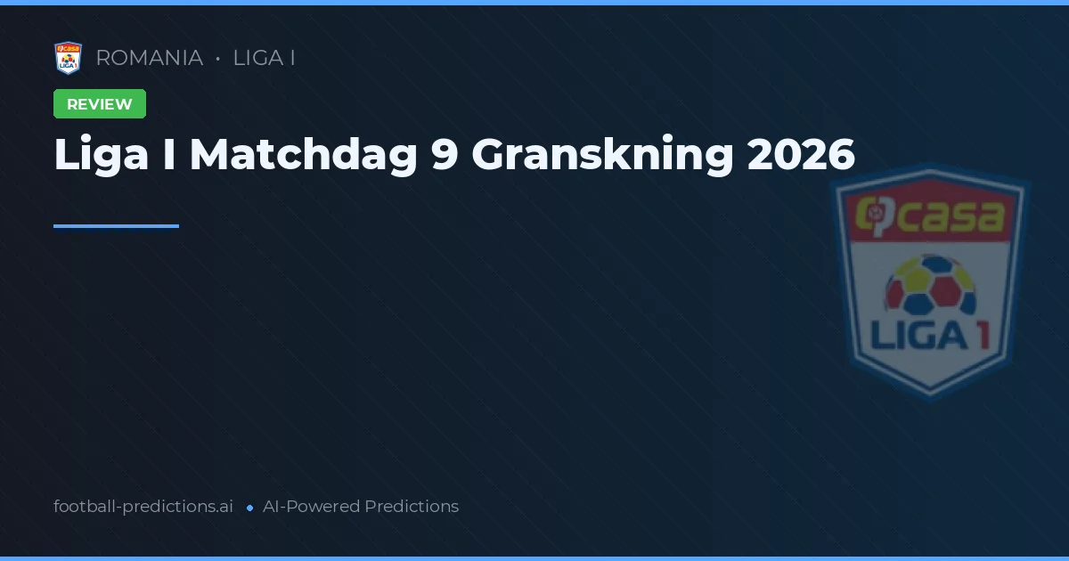 Liga I Matchdag 9 Granskning 2026