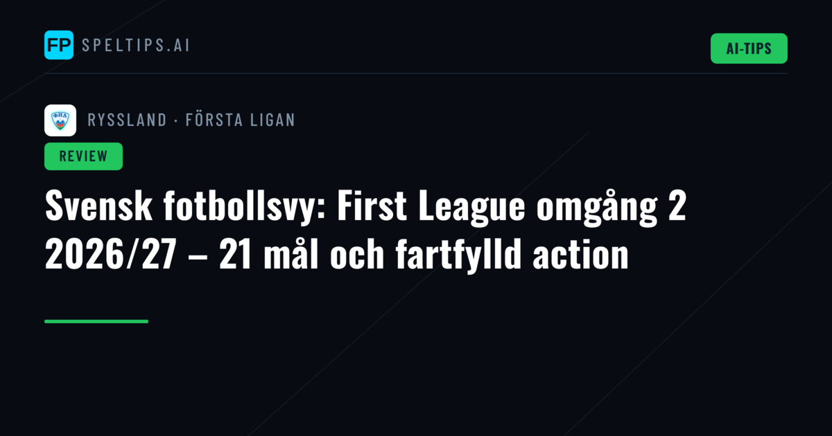 Svensk fotbollsvy: First League omgång 2 2026/27 – 21 mål och fartfylld action