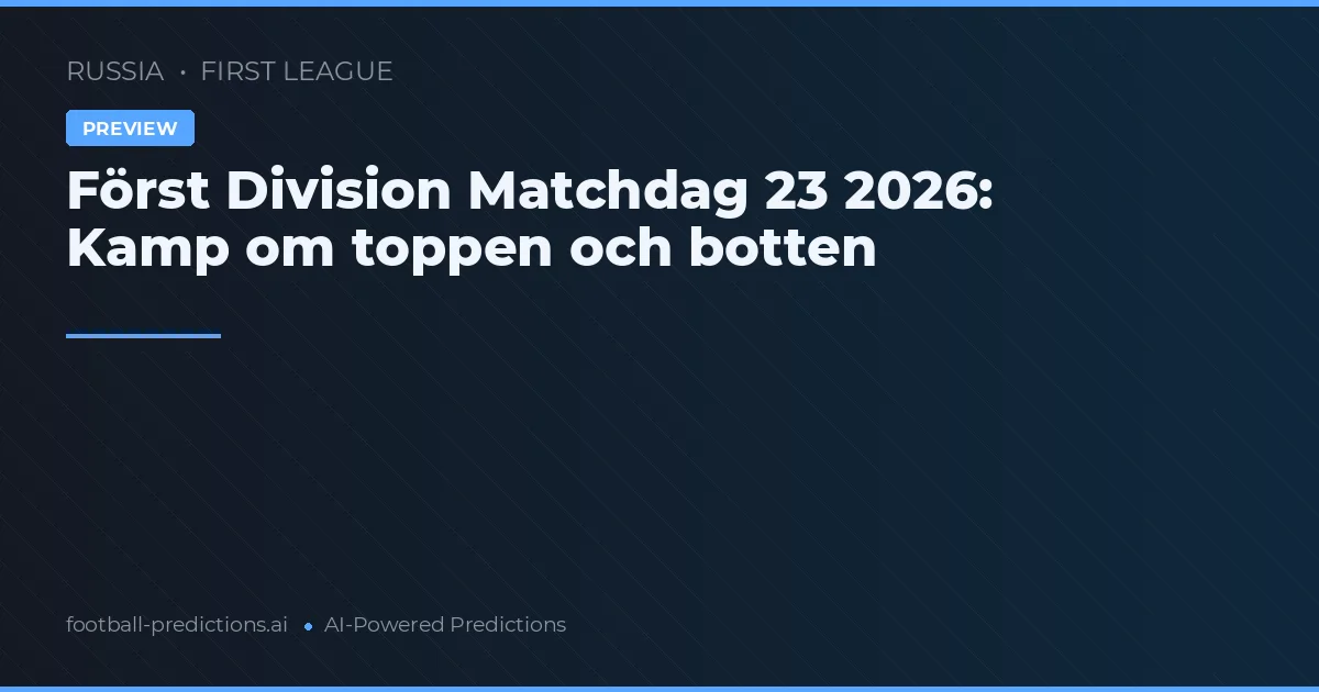Först Division Matchdag 23 2026: Kamp om toppen och botten