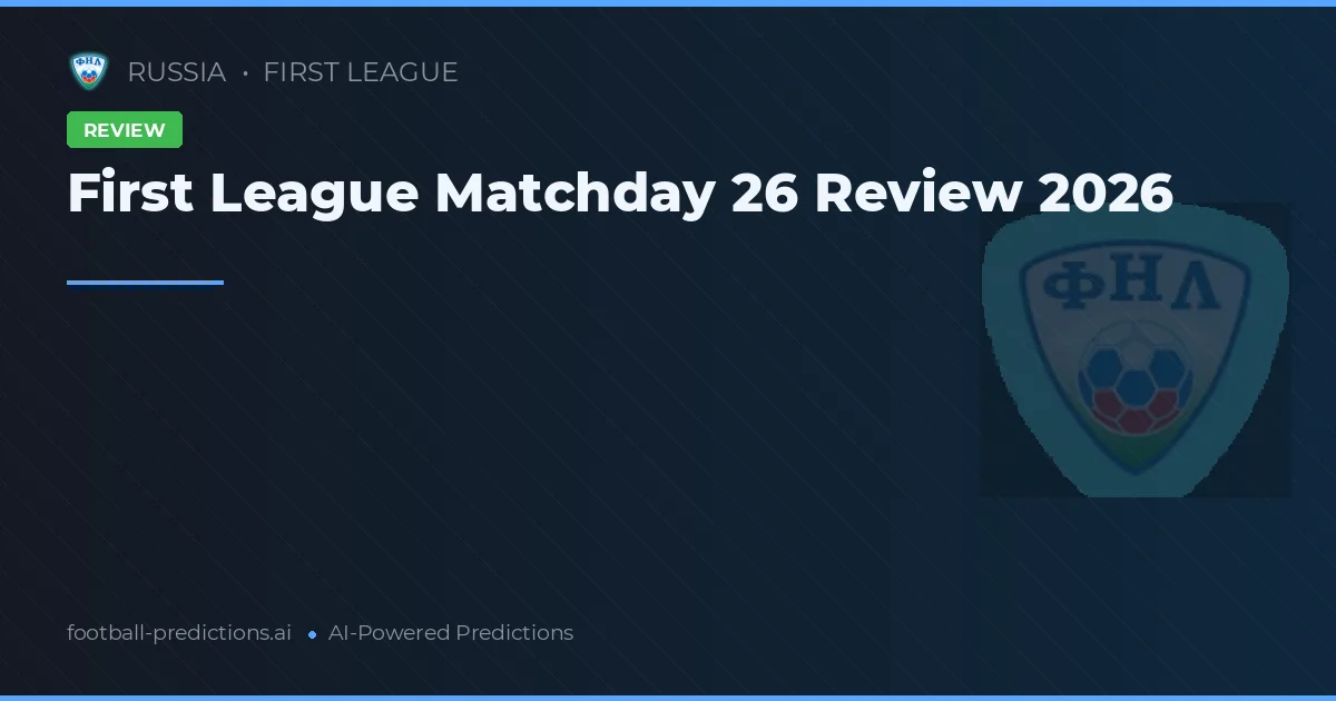 First League Matchday 26 Review 2026