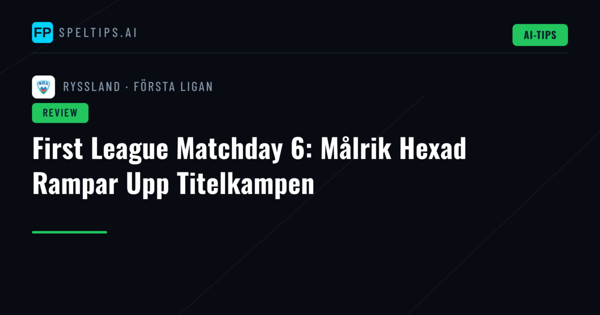 First League Matchday 6: Målrik Hexad Rampar Upp Titelkampen