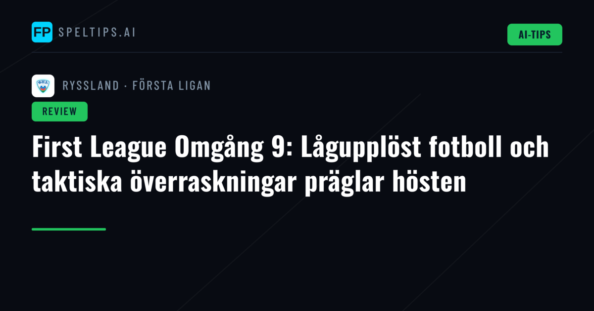 First League Omgång 9: Lågupplöst fotboll och taktiska överraskningar präglar hösten