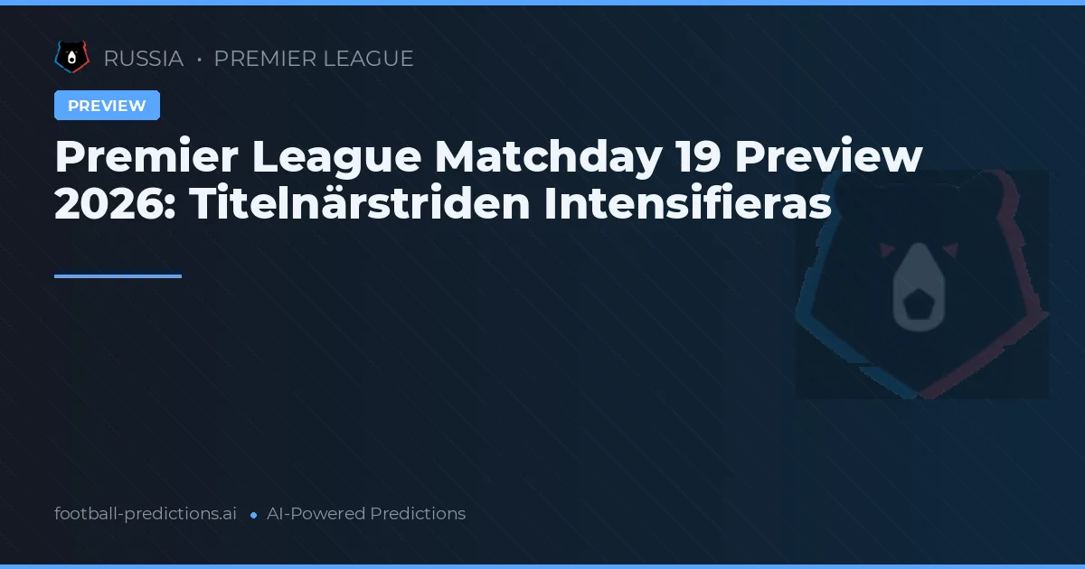Premier League Matchday 19 Preview 2026: Titelnärstriden Intensifieras