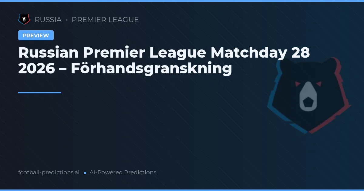 Russian Premier League Matchday 28 2026 – Förhandsgranskning
