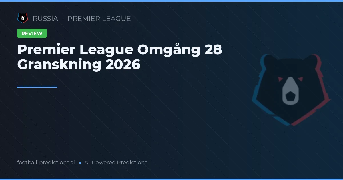 Premier League Omgång 28 Granskning 2026