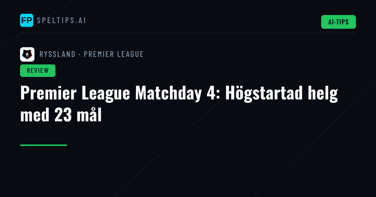 Premier League Matchday 4: Högstartad helg med 23 mål
