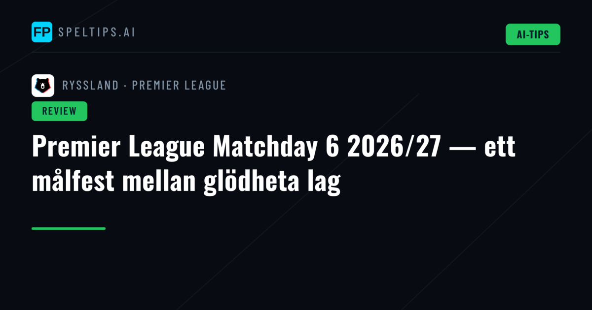 Premier League Matchday 6 2026/27 — ett målfest mellan glödheta lag