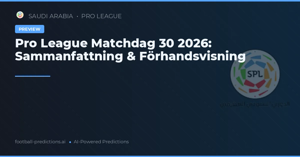 Pro League Matchdag 30 2026: Sammanfattning & Förhandsvisning