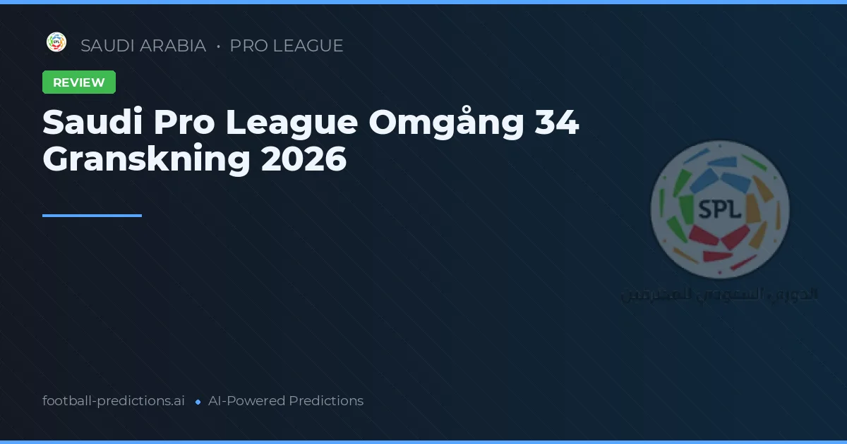 Saudi Pro League Omgång 34 Granskning 2026