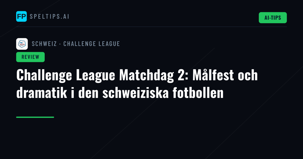 Challenge League Matchdag 2: Målfest och dramatik i den schweiziska fotbollen