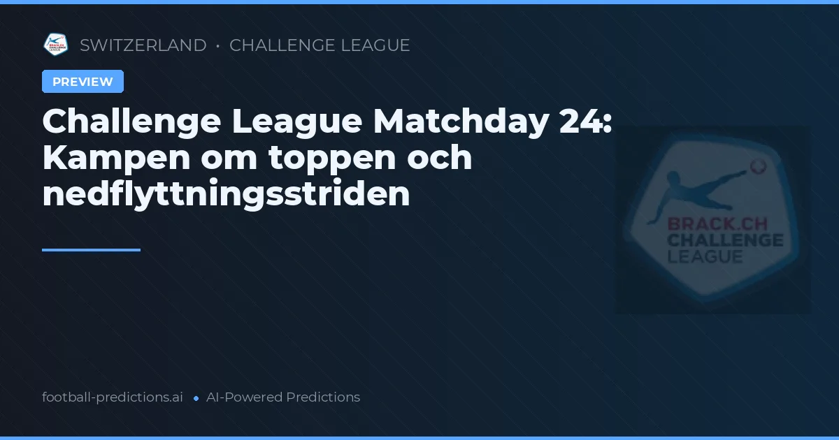 Challenge League Matchday 24: Kampen om toppen och nedflyttningsstriden