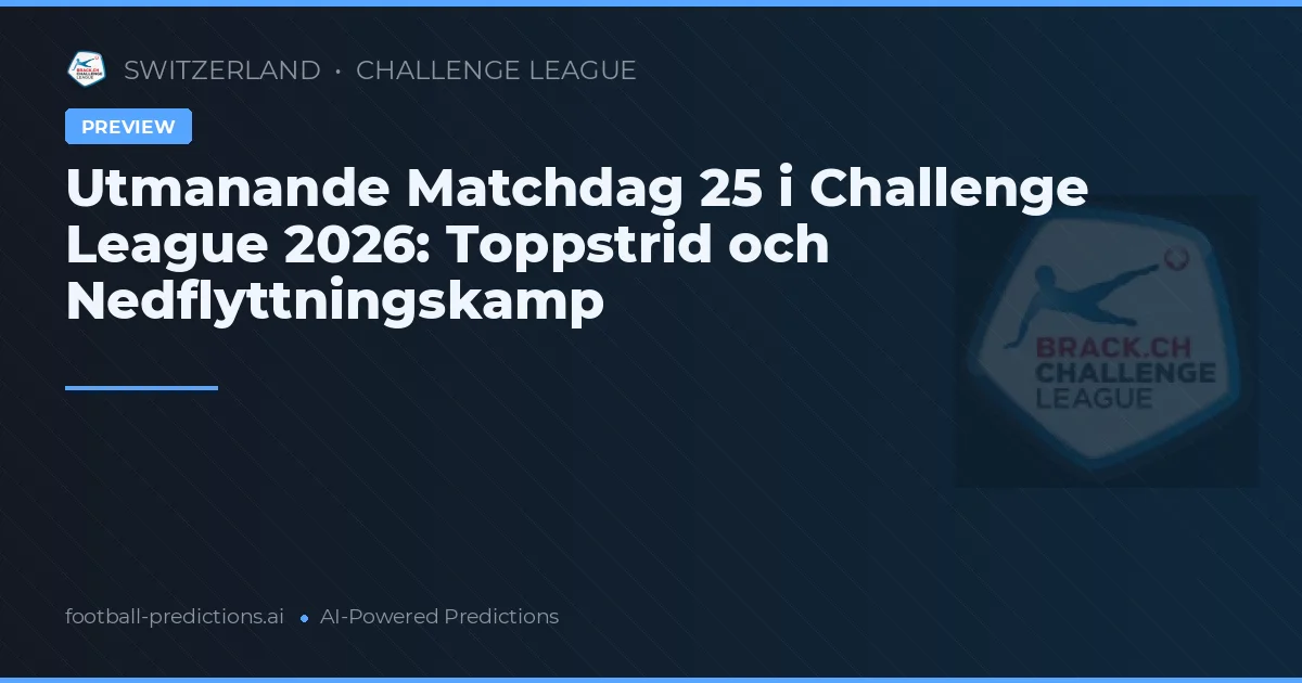 Utmanande Matchdag 25 i Challenge League 2026: Toppstrid och Nedflyttningskamp