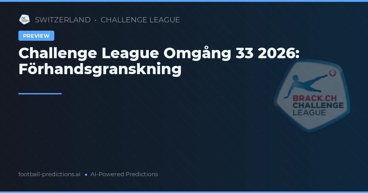 Challenge League Omgång 33 2026: Förhandsgranskning