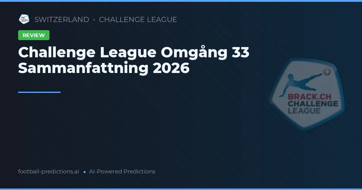 Challenge League Omgång 33 Sammanfattning 2026