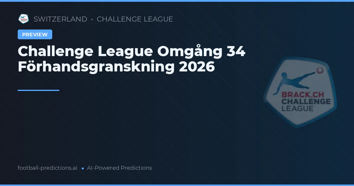Challenge League Omgång 34 Förhandsgranskning 2026