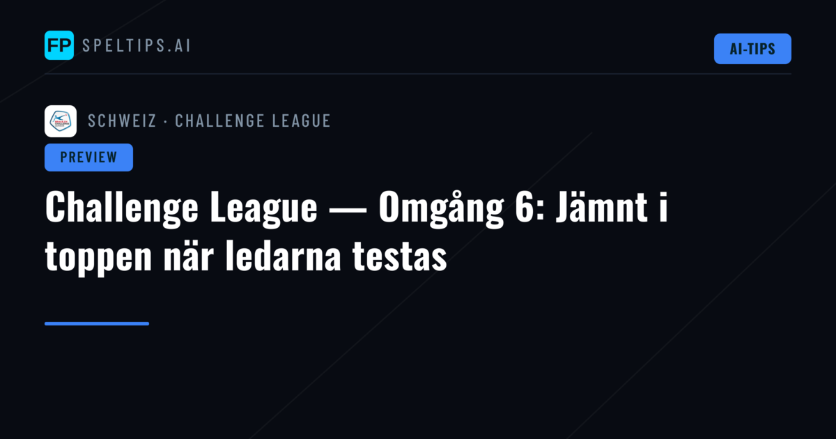 Challenge League — Omgång 6: Jämnt i toppen när ledarna testas