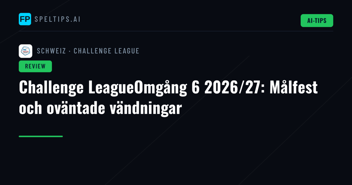 Challenge LeagueOmgång 6 2026/27: Målfest och oväntade vändningar