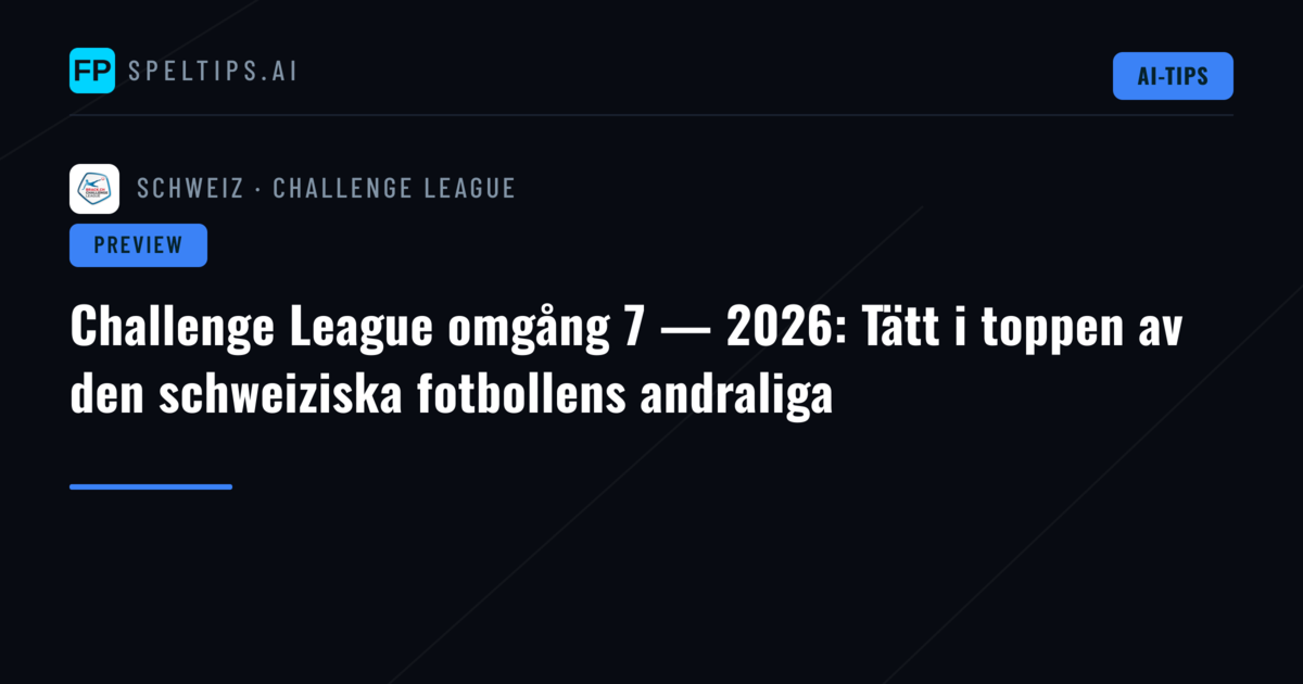 Challenge League omgång 7 — 2026: Tätt i toppen av den schweiziska fotbollens andraliga
