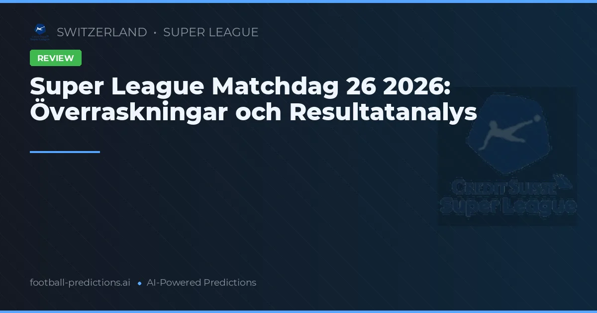 Super League Matchdag 26 2026: Överraskningar och Resultatanalys