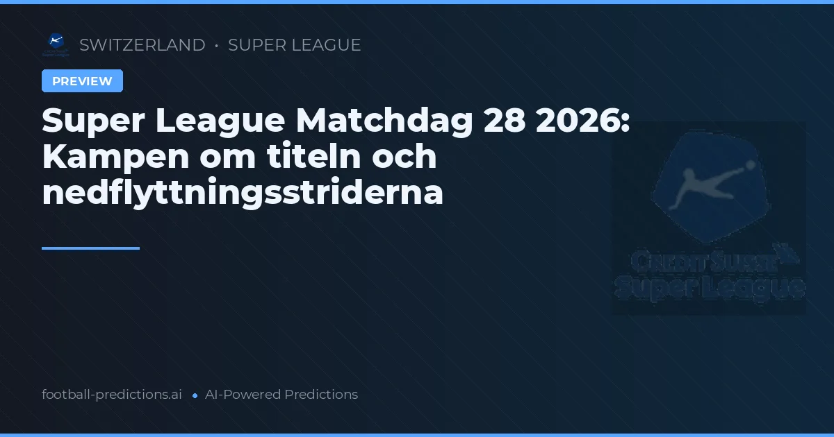 Super League Matchdag 28 2026: Kampen om titeln och nedflyttningsstriderna