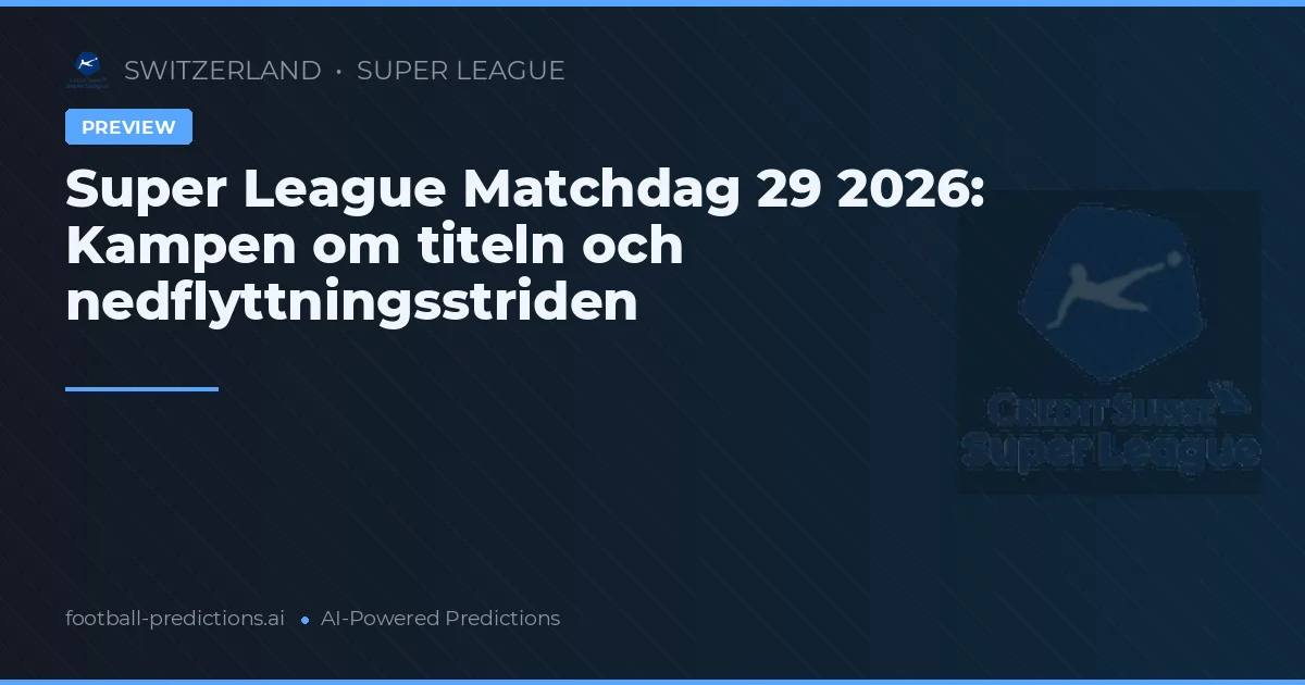 Super League Matchdag 29 2026: Kampen om titeln och nedflyttningsstriden