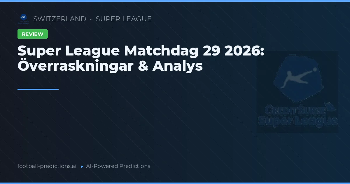 Super League Matchdag 29 2026: Överraskningar & Analys