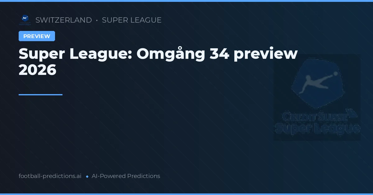 Super League: Omgång 34 preview 2026