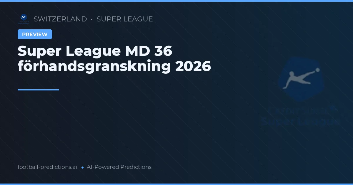 Super League MD 36 förhandsgranskning 2026