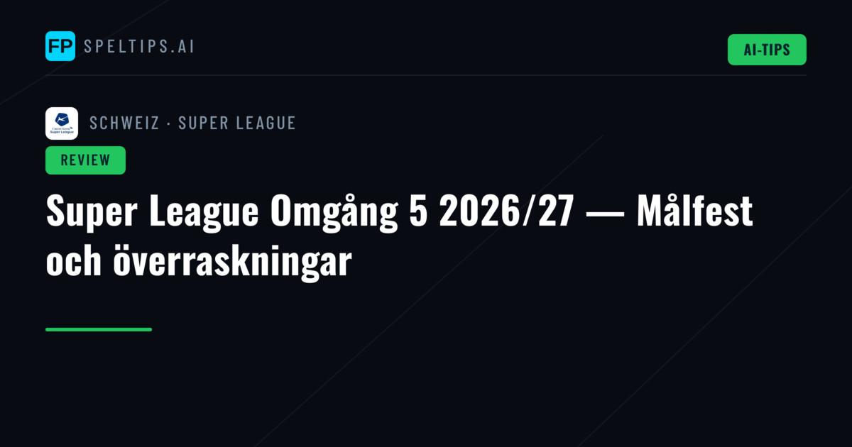 Super League Omgång 5 2026/27 — Målfest och överraskningar