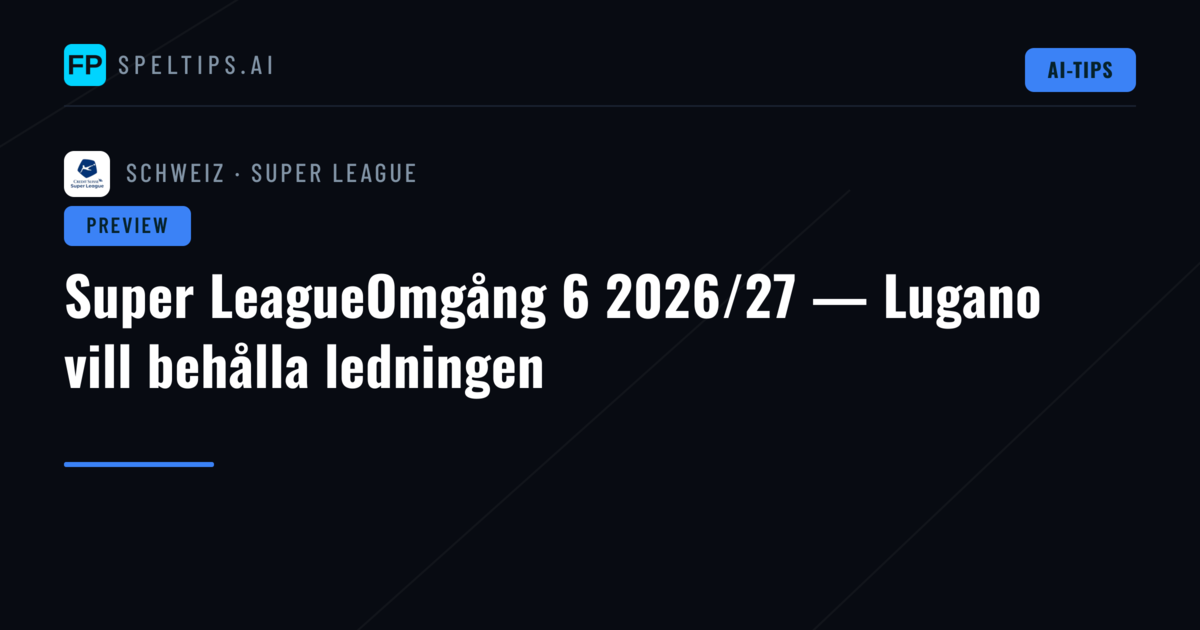 Super LeagueOmgång 6 2026/27 — Lugano vill behålla ledningen