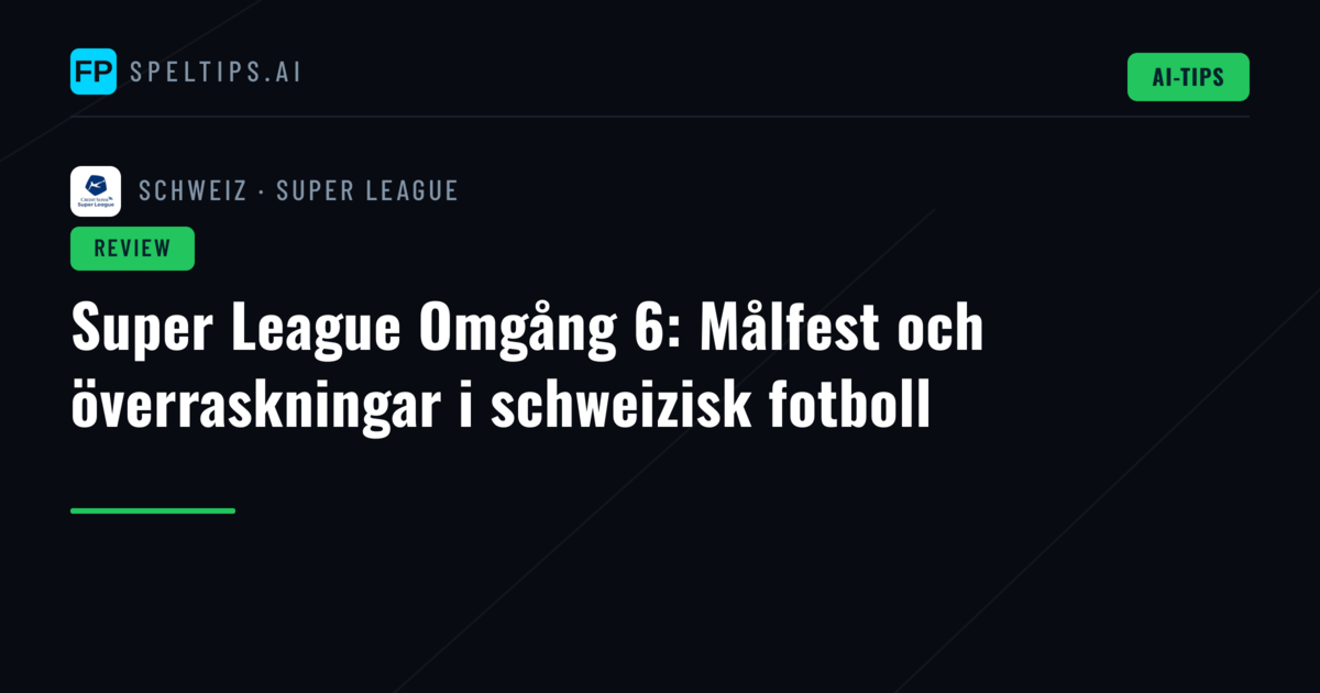 Super League Omgång 6: Målfest och överraskningar i schweizisk fotboll