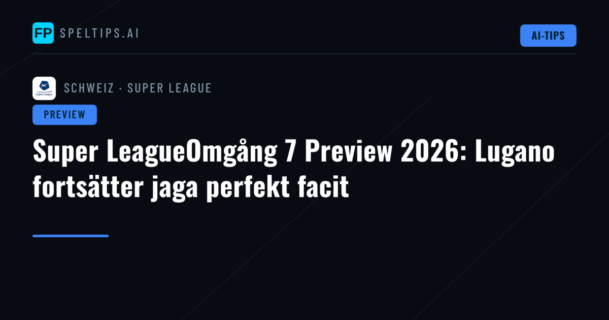 Super LeagueOmgång 7 Preview 2026: Lugano fortsätter jaga perfekt facit