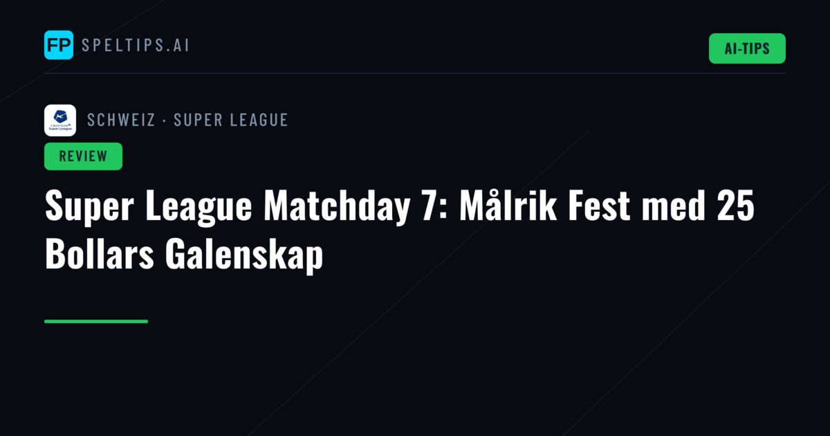 Super League Matchday 7: Målrik Fest med 25 Bollars Galenskap