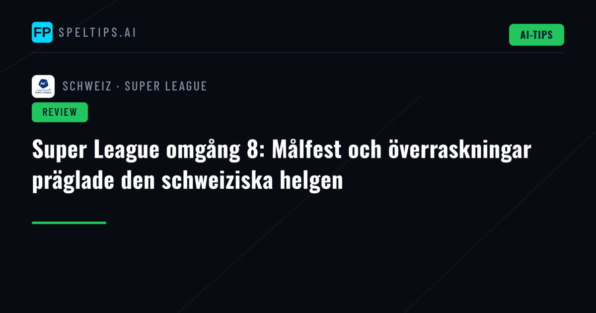Super League omgång 8: Målfest och överraskningar präglade den schweiziska helgen