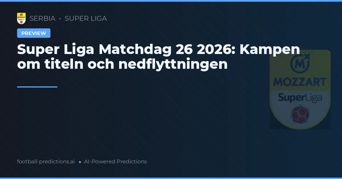 Super Liga Matchdag 26 2026: Kampen om titeln och nedflyttningen