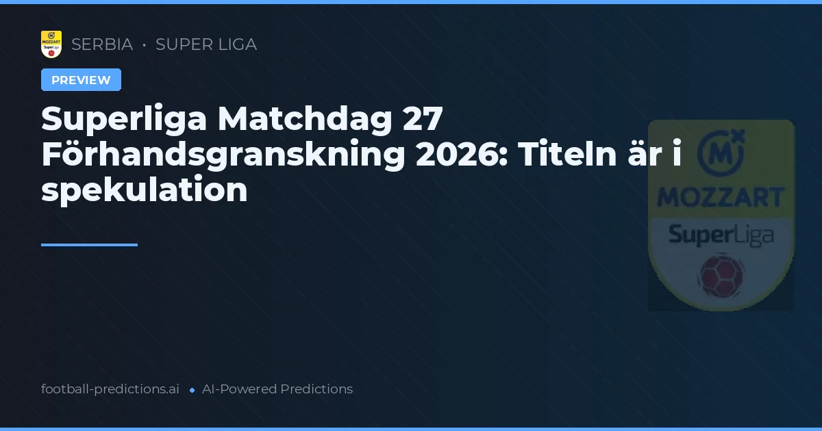 Superliga Matchdag 27 Förhandsgranskning 2026: Titeln är i spekulation
