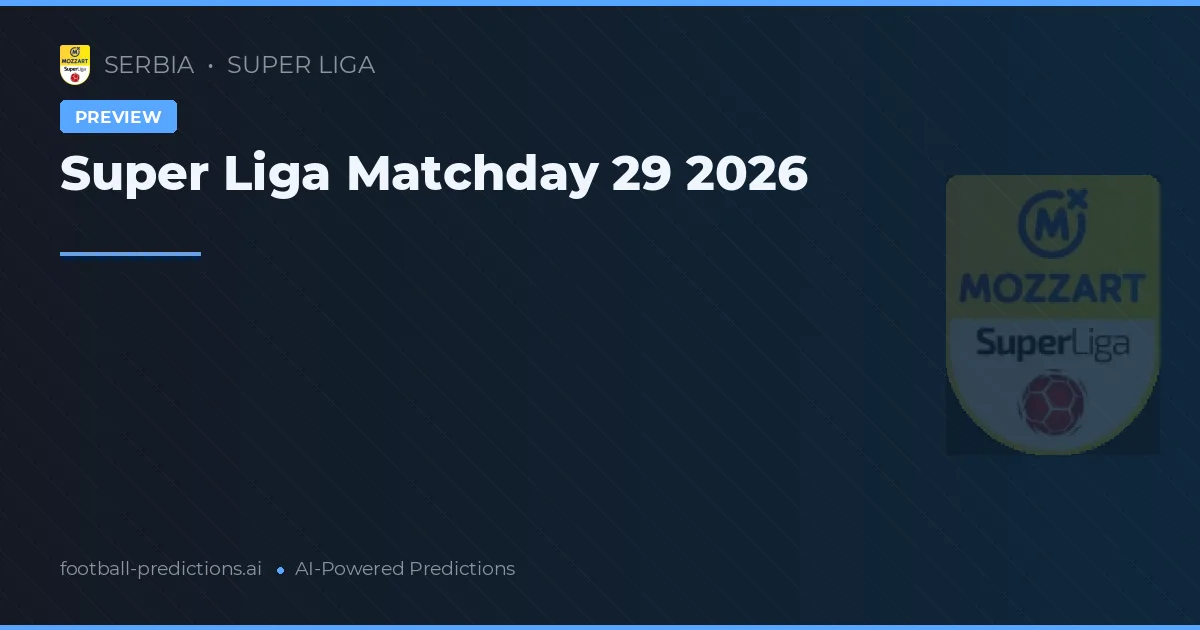 Super Liga Matchday 29 2026