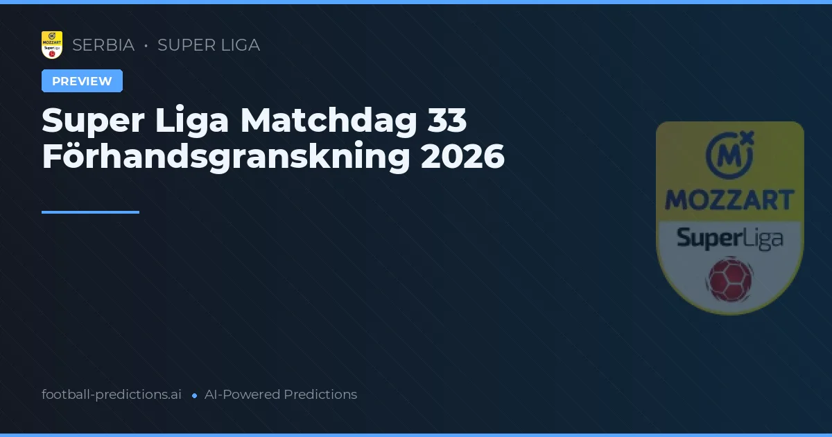 Super Liga Matchdag 33 Förhandsgranskning 2026