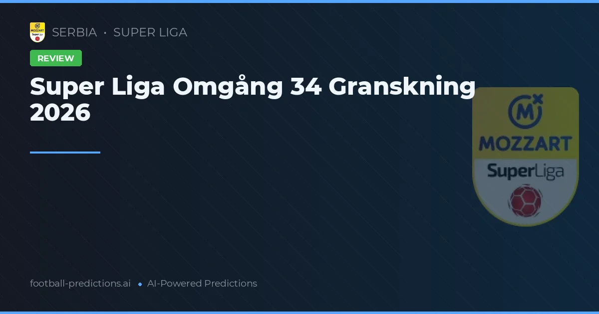 Super Liga Omgång 34 Granskning 2026
