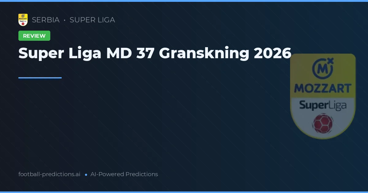 Super Liga MD 37 Granskning 2026