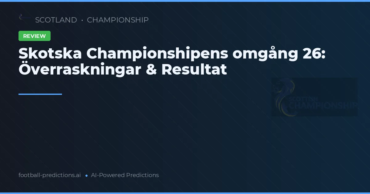 Skotska Championshipens omgång 26: Överraskningar & Resultat