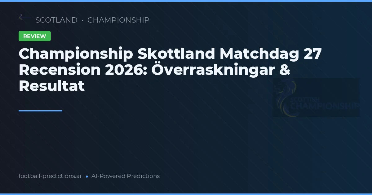 Championship Skottland Matchdag 27 Recension 2026: Överraskningar & Resultat