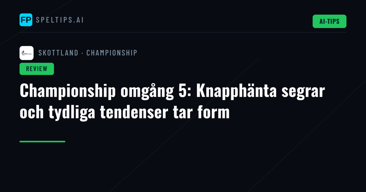 Championship omgång 5: Knapphänta segrar och tydliga tendenser tar form