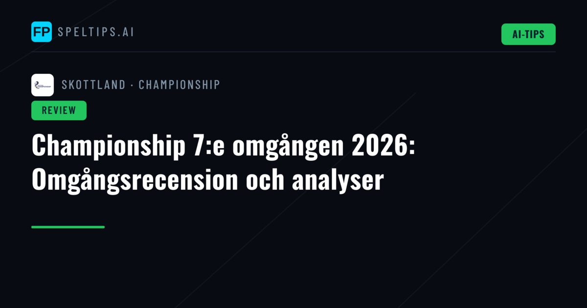 Championship 7:e omgången 2026: Omgångsrecension och analyser