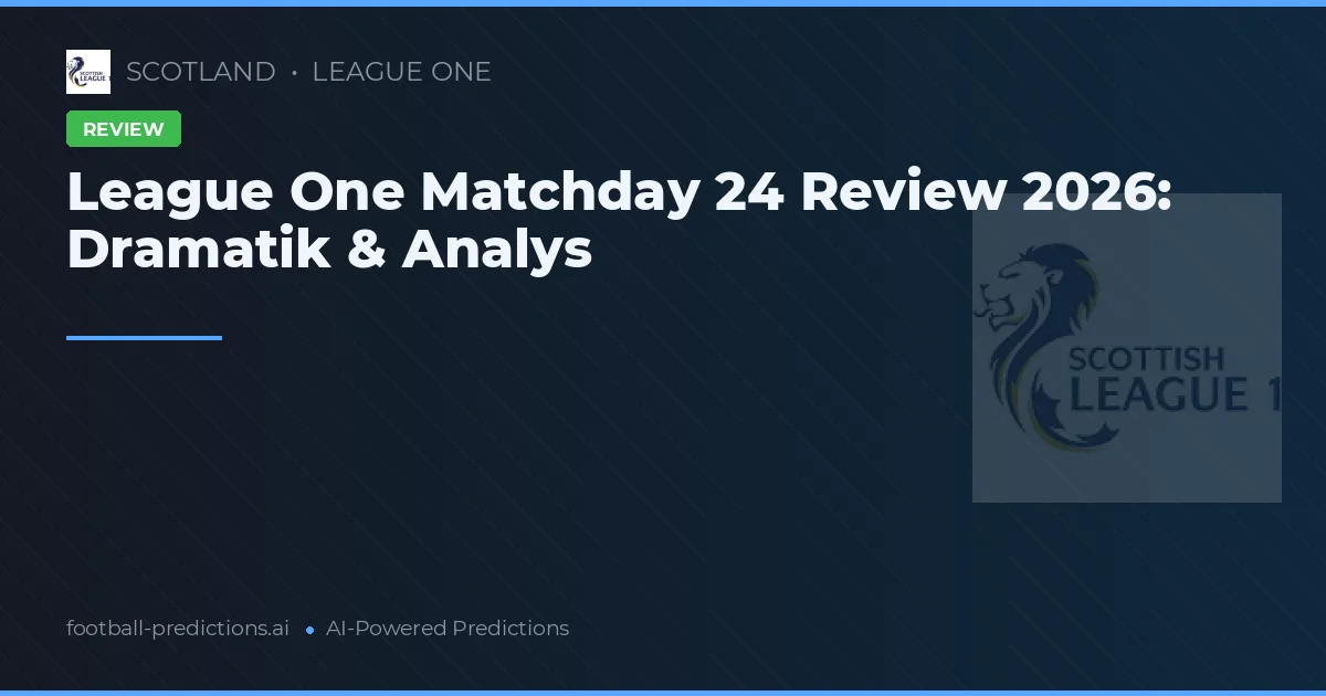 League One Matchday 24 Review 2026: Dramatik & Analys