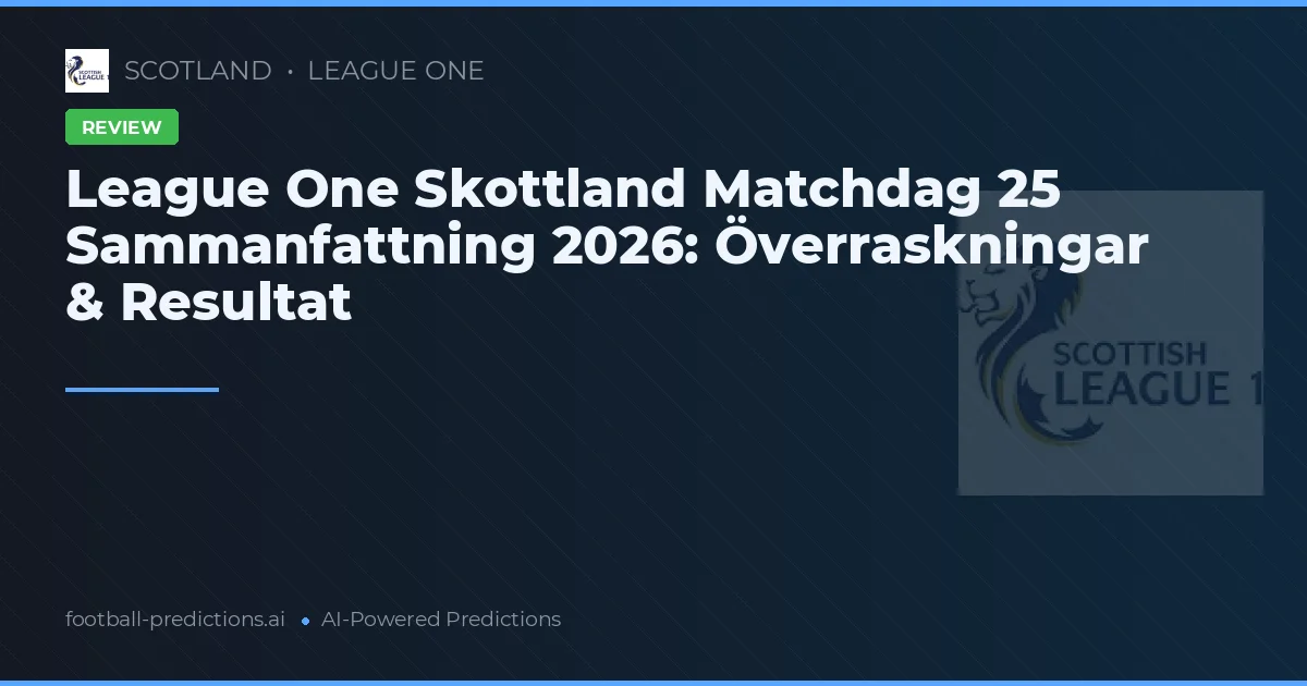 League One Skottland Matchdag 25 Sammanfattning 2026: Överraskningar & Resultat