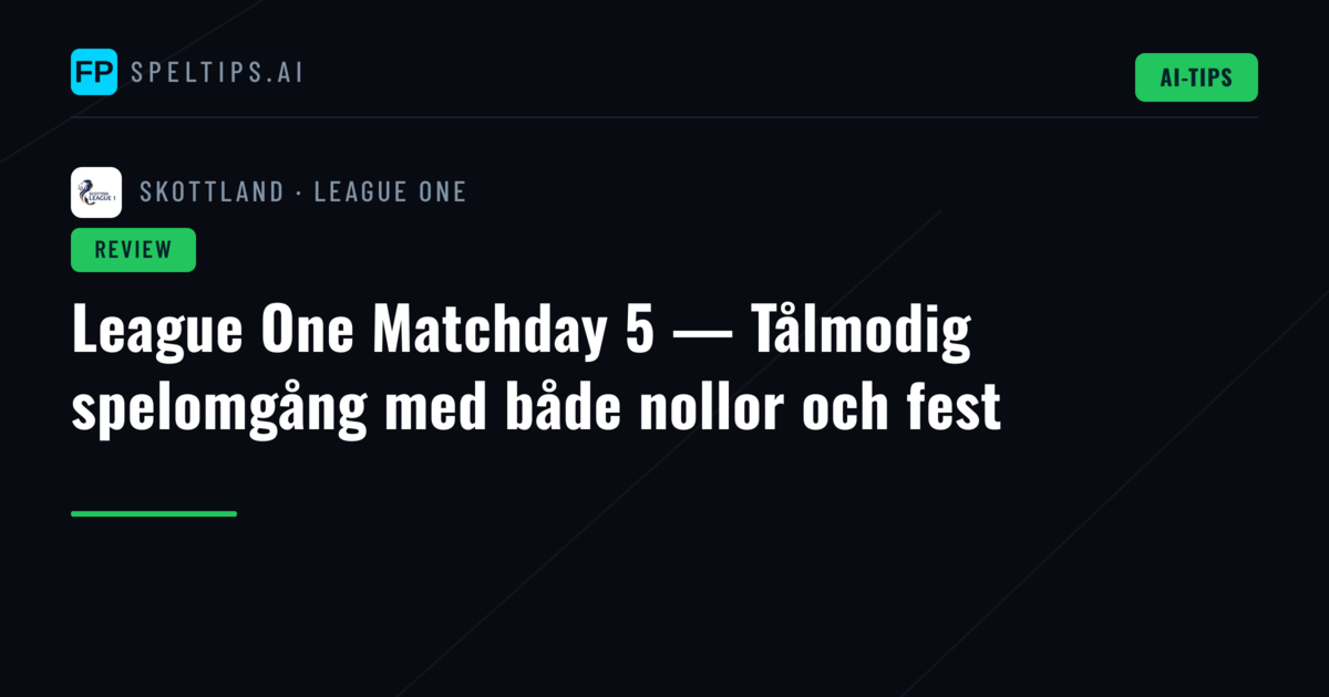 League One Matchday 5 — Tålmodig spelomgång med både nollor och fest