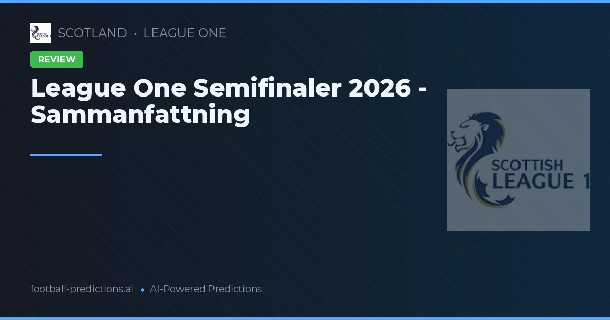 League One Semifinaler 2026 - Sammanfattning