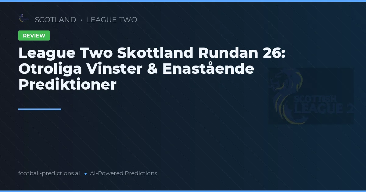 League Two Skottland Rundan 26: Otroliga Vinster & Enastående Prediktioner