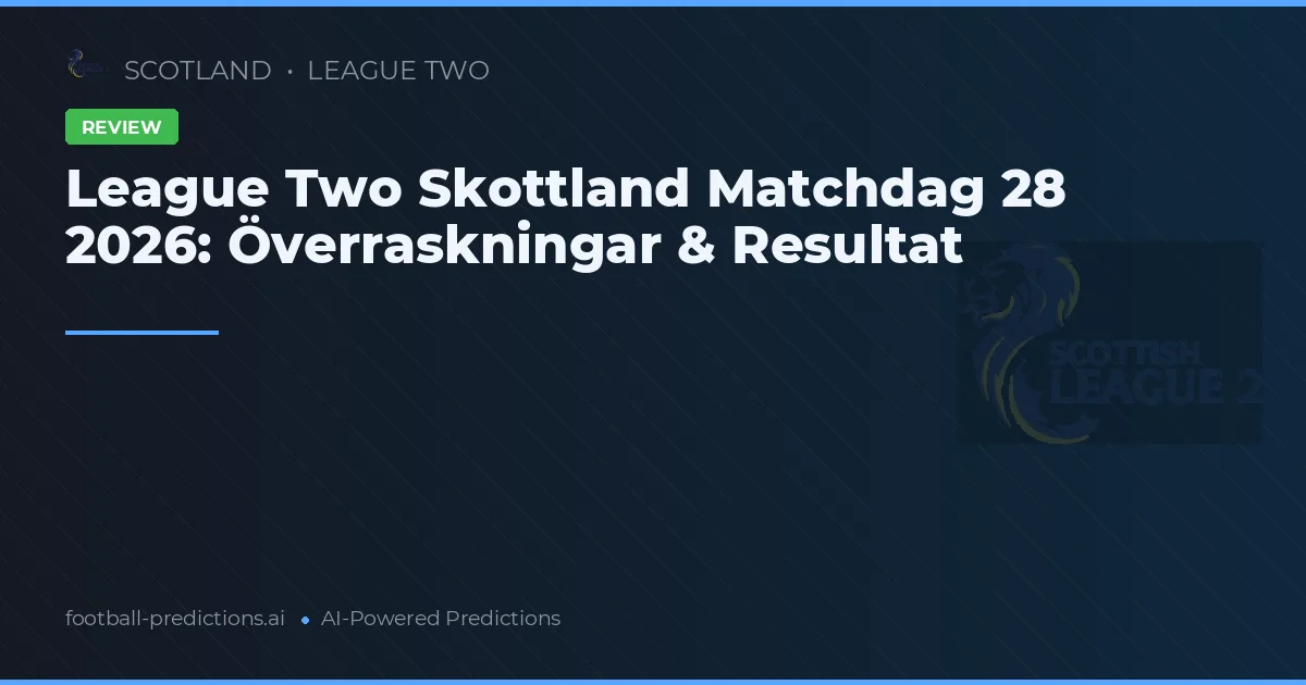 League Two Skottland Matchdag 28 2026: Överraskningar & Resultat